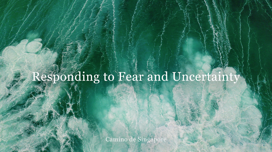 Camino de Singapore Responding to Fear and Uncertainty