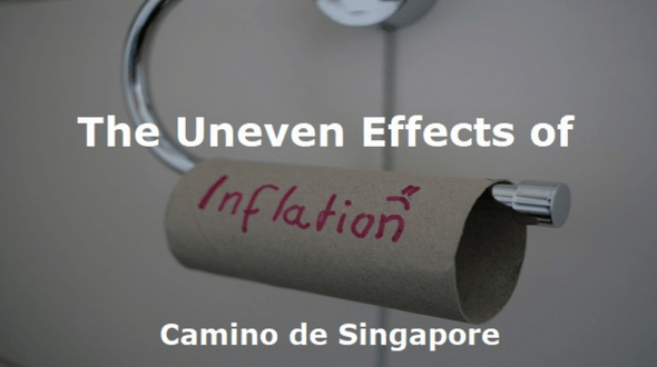 Camino De Singapore: The Uneven Effects of Inflation 5 The Uneven Effects of Inflation