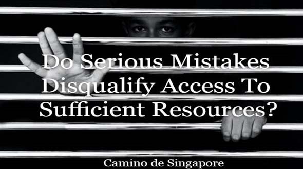 Camino De Singapore: Do serious mistakes disqualify access to sufficient resources?