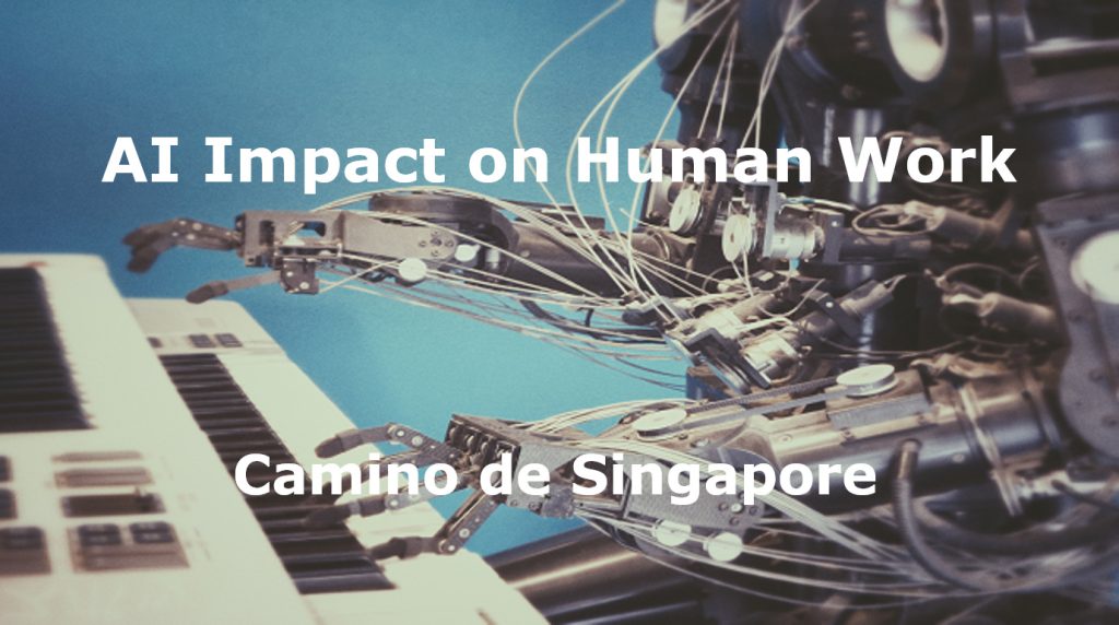 Camino de Singapore: AI Impact on Human Work 5 impact on human work